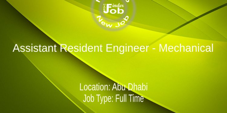 Assistant Resident Engineer - Mechanical (Multiple locations including Abu Dhabi, UAE)