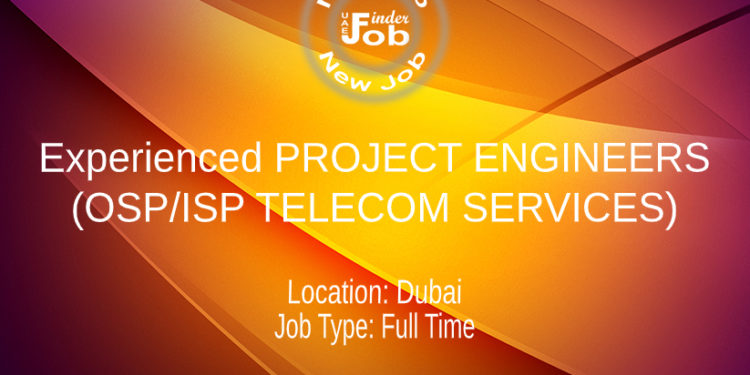 Experienced PROJECT ENGINEERS (OSP/ISP TELECOM SERVICES)