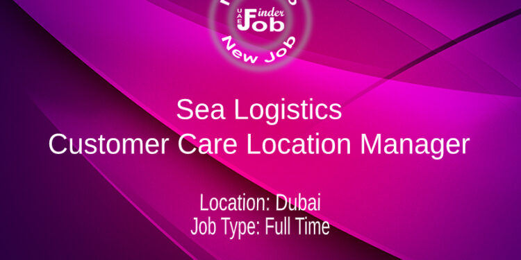 Sea Logistics Customer Care Location Manager