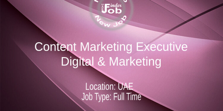 Content Marketing Executive - Digital & Marketing